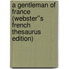 A Gentleman of France (Webster''s French Thesaurus Edition) by Inc. Icon Group International