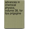 Advances in Chemical Physics, Volume 38, For Ilya Prigogine by Unknown