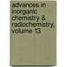 Advances in Inorganic Chemistry & Radiochemistry, Volume 13 door H.J. Emeleus