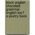 Black English Chocolate Grammar- English Too? E-Poetry Book
