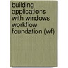 Building Applications With Windows Workflow Foundation (wf) door Michael Stiefel