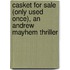 Casket For Sale (Only Used Once), An Andrew Mayhem Thriller