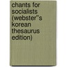 Chants for Socialists (Webster''s Korean Thesaurus Edition) door Inc. Icon Group International