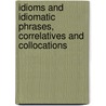 Idioms and Idiomatic Phrases, Correlatives and Collocations by Jude K. Odu