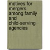 Motives for Mergers Among Family and Child-Serving Agencies door Hilda Shirk Wenger