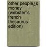 Other People¿s Money (Webster''s French Thesaurus Edition) door Inc. Icon Group International