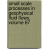 Small Scale Processes in Geophysical Fluid Flows, Volume 67 by Sachi S. Kantha
