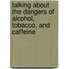 Talking About the Dangers of Alcohol, Tobacco, and Caffeine door Elaine Horsfield