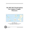 The 2007-2012 World Outlook for Computer Graphic Processors by Inc. Icon Group International