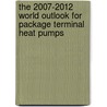 The 2007-2012 World Outlook for Package Terminal Heat Pumps by Inc. Icon Group International