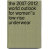The 2007-2012 World Outlook for Women''s Low-Rise Underwear door Inc. Icon Group International