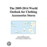 The 2009-2014 World Outlook for Clothing Accessories Stores door Inc. Icon Group International