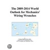 The 2009-2014 World Outlook for Mechanics'' Wiring Wrenches by Inc. Icon Group International