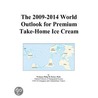The 2009-2014 World Outlook for Premium Take-Home Ice Cream by Inc. Icon Group International
