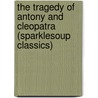 The Tragedy of Antony and Cleopatra  (Sparklesoup Classics) door Shakespeare William Shakespeare