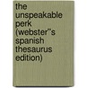 The Unspeakable Perk (Webster''s Spanish Thesaurus Edition) by Inc. Icon Group International