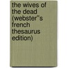 The Wives of the Dead (Webster''s French Thesaurus Edition) by Inc. Icon Group International