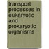 Transport Processes in Eukaryotic and Prokaryotic Organisms