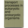 Transport Processes in Eukaryotic and Prokaryotic Organisms door W.N. Konings