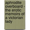 Aphrodite Overboard - The Erotic Memoirs of a Victorian Lady by R.V. Raiment