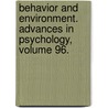 Behavior and Environment. Advances in Psychology, Volume 96. by Unknown