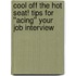 Cool Off The Hot Seat! Tips For ''acing'' Your Job Interview