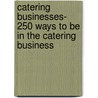 Catering Businesses- 250 Ways To Be In The Catering Business door Frieda Carrol