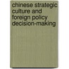 Chinese Strategic Culture and Foreign Policy Decision-Making by Huiyun Feng