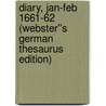 Diary, Jan-Feb 1661-62 (Webster''s German Thesaurus Edition) door Inc. Icon Group International