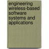 Engineering Wireless-Based Software Systems and Applications door Jerry Zeyu Gao
