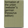 Formation of the Union (Webster''s German Thesaurus Edition) by Inc. Icon Group International