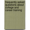 Frequently Asked Questions About College and Career Training door Jason Porterfield