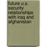 Future U.S. Security Relationships with Iraq and Afghanistan door Theodore W. Karasik