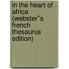 In the Heart of Africa (Webster''s French Thesaurus Edition) door Inc. Icon Group International