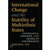 International Change and the Stability of Multiethnic States door Badredine Arfi