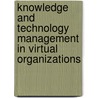 Knowledge and Technology Management in Virtual Organizations door Onbekend