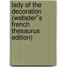 Lady of the Decoration (Webster''s French Thesaurus Edition) by Inc. Icon Group International