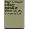 Large Herbivore Ecology, Ecosystem Dynamics and Conservation door Onbekend
