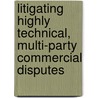 Litigating Highly Technical, Multi-Party Commercial Disputes by Thomas Kilbane