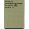 Molecular Endocrinology Of Fish Fish Physiology, Volume Xiii by Unknown Author