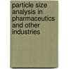 Particle Size Analysis In Pharmaceutics And Other Industries door Clive Washington