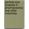Particle Size Analysis In Pharmaceutics And Other Industries by Clive Washington