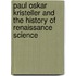 Paul Oskar Kristeller and the History of Renaissance Science