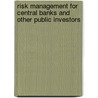 Risk Management for Central Banks and Other Public Investors door Onbekend