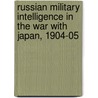 Russian Military Intelligence in the War with Japan, 1904-05 door Evgeny Sergeev