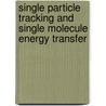 Single Particle Tracking and Single Molecule Energy Transfer door Onbekend