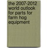 The 2007-2012 World Outlook for Parts for Farm Hog Equipment door Inc. Icon Group International