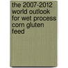 The 2007-2012 World Outlook for Wet Process Corn Gluten Feed by Inc. Icon Group International