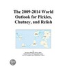 The 2009-2014 World Outlook for Pickles, Chutney, and Relish by Inc. Icon Group International