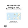 The 2009-2014 World Outlook for Small Firearms Manufacturing by Inc. Icon Group International